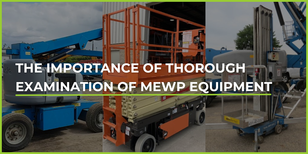 The Importance of Thorough Examinations of MEWP Equipment